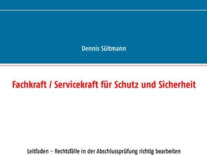 Buchcover Fachkraft / Servicekraft für Schutz und Sicherheit | Dennis Sültmann | EAN 9783741284038 | ISBN 3-7412-8403-3 | ISBN 978-3-7412-8403-8