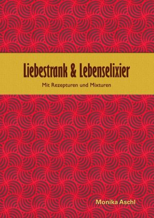 Buchcover Liebestrank & Lebenselixier | Monika Aschl | EAN 9783741285219 | ISBN 3-7412-8521-8 | ISBN 978-3-7412-8521-9