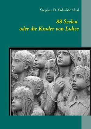 Buchcover 88 Seelen oder die Kinder von Lidice | Stephan D. Yada-Mc Neal | EAN 9783741288609 | ISBN 3-7412-8860-8 | ISBN 978-3-7412-8860-9