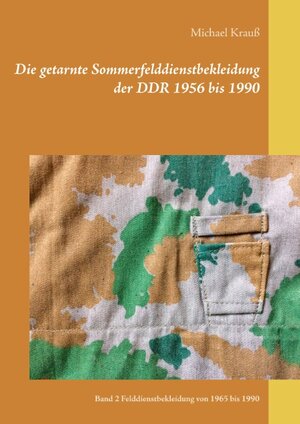 Buchcover Die getarnte Sommerfelddienstbekleidung der DDR 1956 bis 1990 | Michael Krauß | EAN 9783741289668 | ISBN 3-7412-8966-3 | ISBN 978-3-7412-8966-8