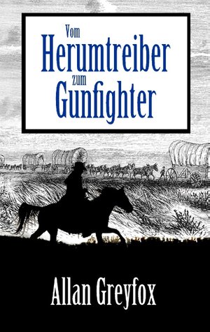 Buchcover Vom Herumtreiber zum Gunfighter | Allan Greyfox | EAN 9783741291951 | ISBN 3-7412-9195-1 | ISBN 978-3-7412-9195-1