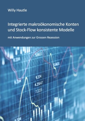 Buchcover Integrierte makroökonomische Konten und Stock-Flow konsistente Modelle mit Anwendungen zur Grossen Rezession | Willy Hautle | EAN 9783741292781 | ISBN 3-7412-9278-8 | ISBN 978-3-7412-9278-1