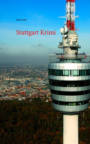 Buchcover Stuttgart Krimi | Laut & Leise | EAN 9783741292965 | ISBN 3-7412-9296-6 | ISBN 978-3-7412-9296-5