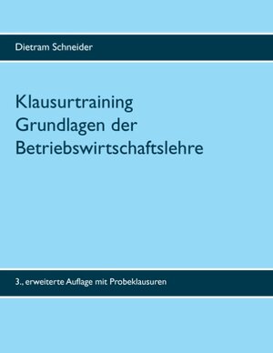 Buchcover Klausurtraining Grundlagen der Betriebswirtschaftslehre | Dietram Schneider | EAN 9783741295195 | ISBN 3-7412-9519-1 | ISBN 978-3-7412-9519-5