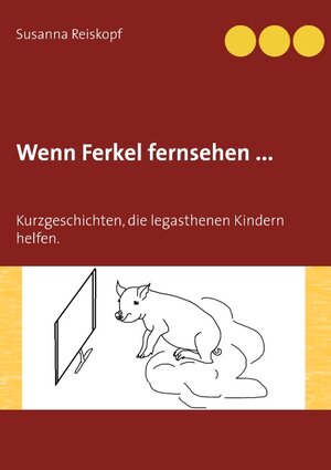 Buchcover Wenn Ferkel fernsehen ... | Susanna Reiskopf | EAN 9783741297908 | ISBN 3-7412-9790-9 | ISBN 978-3-7412-9790-8
