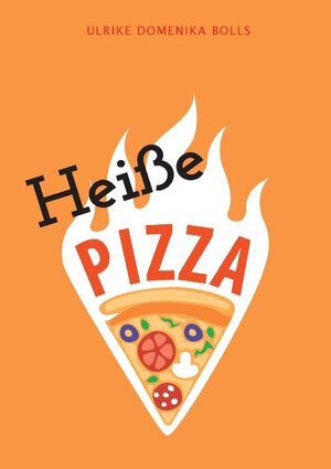 Buchcover Heiße Pizza | Ulrike Domenika Bolls | EAN 9783741298370 | ISBN 3-7412-9837-9 | ISBN 978-3-7412-9837-0