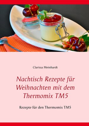 Buchcover Nachtisch Rezepte für Weihnachten mit dem Thermomix TM5 | Clarissa Meinhardt | EAN 9783741298721 | ISBN 3-7412-9872-7 | ISBN 978-3-7412-9872-1