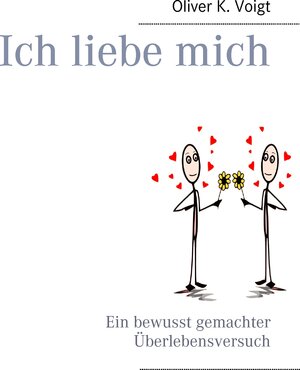 Buchcover Ich liebe mich | Oliver K. Voigt | EAN 9783741299148 | ISBN 3-7412-9914-6 | ISBN 978-3-7412-9914-8