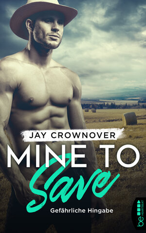 Buchcover Mine to Save - Gefährliche Hingabe | Jay Crownover | EAN 9783741302527 | ISBN 3-7413-0252-X | ISBN 978-3-7413-0252-7