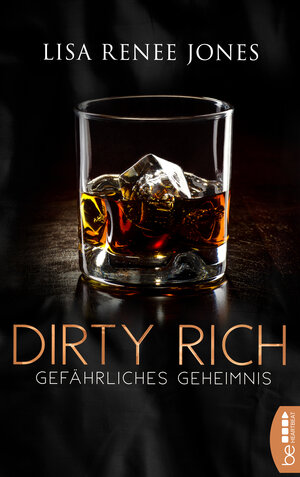 Buchcover Dirty Rich - Gefährliches Geheimnis | Lisa Renee Jones | EAN 9783741302701 | ISBN 3-7413-0270-8 | ISBN 978-3-7413-0270-1