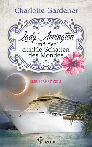 Buchcover Lady Arrington und der dunkle Schatten des Mondes | Charlotte Gardener | EAN 9783741303319 | ISBN 3-7413-0331-3 | ISBN 978-3-7413-0331-9