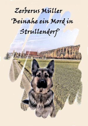 Buchcover Zerberus Müller 'Beinahe ein Mord in Strullendorf' | Bettina Bäumert | EAN 9783741803611 | ISBN 3-7418-0361-8 | ISBN 978-3-7418-0361-1
