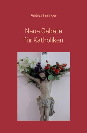 Buchcover Neue Gebete für Katholiken | Andrea Pirringer | EAN 9783741806155 | ISBN 3-7418-0615-3 | ISBN 978-3-7418-0615-5