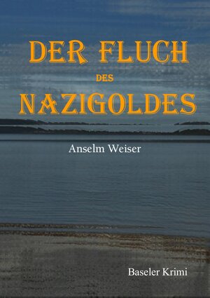 Buchcover Der Fluch des Nazigoldes | Anselm Weiser | EAN 9783741807343 | ISBN 3-7418-0734-6 | ISBN 978-3-7418-0734-3