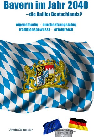 Buchcover Bayern im Jahr 2040 - die Gallier Deutschlands? | Armin Steinmeier | EAN 9783741807824 | ISBN 3-7418-0782-6 | ISBN 978-3-7418-0782-4