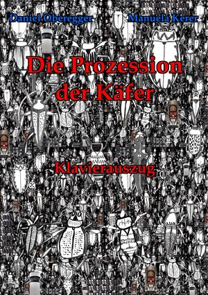 Buchcover Die Prozession der Käfer - Klavierauszug | Daniel Oberegger | EAN 9783741813566 | ISBN 3-7418-1356-7 | ISBN 978-3-7418-1356-6