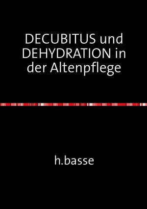 Buchcover DECUBITUS und DEHYDRATION in der Altenpflege | horst basse | EAN 9783741814051 | ISBN 3-7418-1405-9 | ISBN 978-3-7418-1405-1