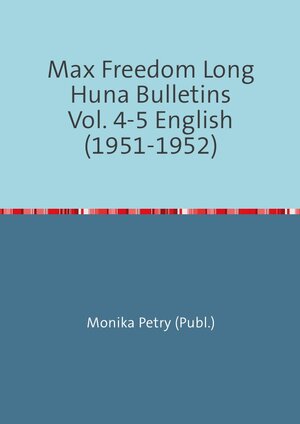 Buchcover Max Freedom Long Huna-Bulletins 1948-1970 / Max Freedom Long Huna Bulletins Vol. 4-5 English (1951-1952) | Monika Petry | EAN 9783741815041 | ISBN 3-7418-1504-7 | ISBN 978-3-7418-1504-1