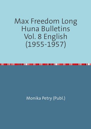 Buchcover Max Freedom Long Huna-Bulletins 1948-1970 / Max Freedom Long Huna Bulletins Vol. 8 English (1955-1957) | Monika Petry | EAN 9783741815362 | ISBN 3-7418-1536-5 | ISBN 978-3-7418-1536-2