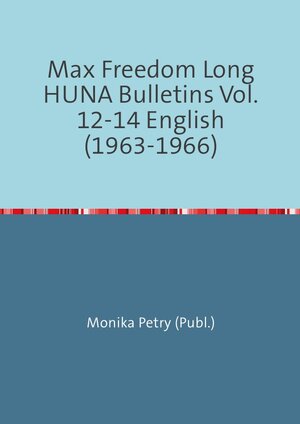Buchcover Max Freedom Long Huna-Bulletins 1948-1970 / Max Freedom Long Huna Bulletins Vol. 12-14 English (1963-1966) | Monika Petry | EAN 9783741815829 | ISBN 3-7418-1582-9 | ISBN 978-3-7418-1582-9