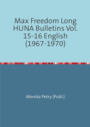 Buchcover Max Freedom Long Huna-Bulletins 1948-1970 / Max Freedom Long Huna Bulletins Vol. 15-16 English (1967-1970) | Monika Petry | EAN 9783741815836 | ISBN 3-7418-1583-7 | ISBN 978-3-7418-1583-6