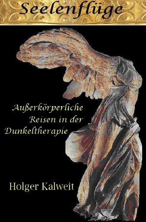 Buchcover Seelenflüge. Außerkörperliche Reisen in der Dunkeltherapie | Holger Kalweit | EAN 9783741817298 | ISBN 3-7418-1729-5 | ISBN 978-3-7418-1729-8