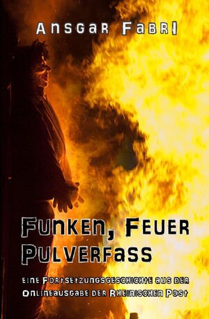 Buchcover Funken, Feuer, Pulverfass | Ansgar Fabri | EAN 9783741820984 | ISBN 3-7418-2098-9 | ISBN 978-3-7418-2098-4
