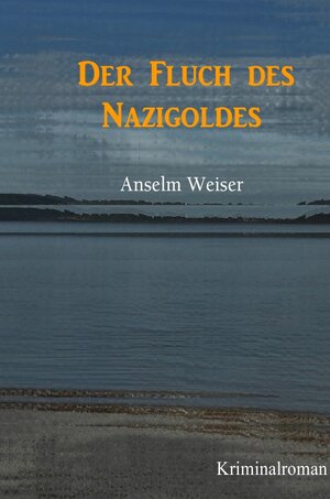 Buchcover Der Fluch des Nazigoldes | Anselm Weiser | EAN 9783741821776 | ISBN 3-7418-2177-2 | ISBN 978-3-7418-2177-6