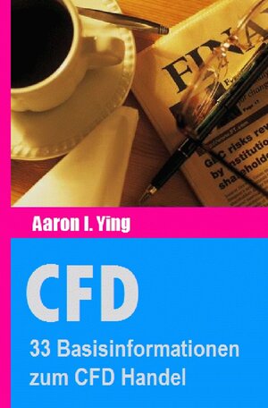 Buchcover CFD / CFD: 33 Basisinformationen zum CFD Handel | Aaron I. Ying | EAN 9783741823305 | ISBN 3-7418-2330-9 | ISBN 978-3-7418-2330-5