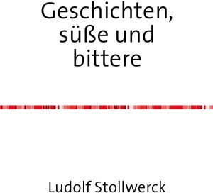 Buchcover Geschichten süße und bittere | Ludolf Stollwerck | EAN 9783741826450 | ISBN 3-7418-2645-6 | ISBN 978-3-7418-2645-0
