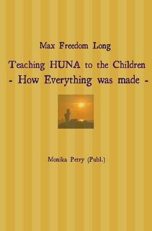 Buchcover Max Freedom Long Teaching HUNA to the Children- How Everything was made - | Monika Petry | EAN 9783741829567 | ISBN 3-7418-2956-0 | ISBN 978-3-7418-2956-7