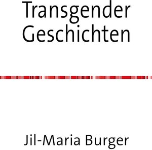 Buchcover Transgender Kurzgeschichten | Jil-Maria Burger | EAN 9783741831782 | ISBN 3-7418-3178-6 | ISBN 978-3-7418-3178-2