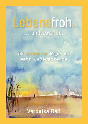 Buchcover Lebensfroh. ... und zwar so. | Veronika Räß | EAN 9783741842634 | ISBN 3-7418-4263-X | ISBN 978-3-7418-4263-4