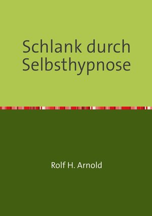 Buchcover Schlank durch Selbsthypnose | Rolf H. Arnold | EAN 9783741843150 | ISBN 3-7418-4315-6 | ISBN 978-3-7418-4315-0