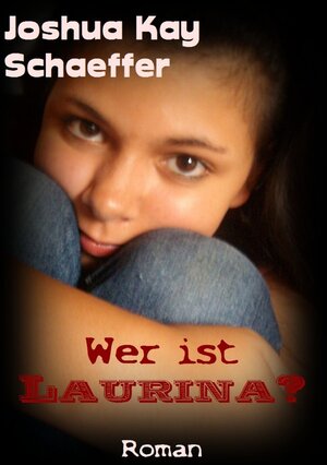 Buchcover Wer ist Laurina? | Joshua Kay Schaeffer | EAN 9783741843365 | ISBN 3-7418-4336-9 | ISBN 978-3-7418-4336-5