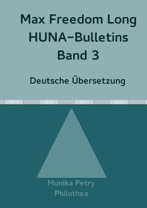 Buchcover Max F. Long, Huna-Bulletins, Deutsche Übersetzung / Max Freedom Long, HUNA-Bulletins, Band 3 (1950) | Monika Petry | EAN 9783741845604 | ISBN 3-7418-4560-4 | ISBN 978-3-7418-4560-4