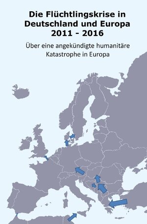 Buchcover Die Flüchtlingskrise in Deutschland und Europa 2011 - 2016 | Daniel Müller | EAN 9783741849701 | ISBN 3-7418-4970-7 | ISBN 978-3-7418-4970-1