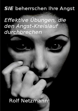 Buchcover SIE beherrschen Ihre Angst | Rolf Netzmannn | EAN 9783741850929 | ISBN 3-7418-5092-6 | ISBN 978-3-7418-5092-9