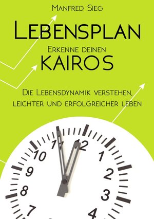 Buchcover Lebensplan - Erkenne deinen KAIROS | Manfred Sieg | EAN 9783741851759 | ISBN 3-7418-5175-2 | ISBN 978-3-7418-5175-9