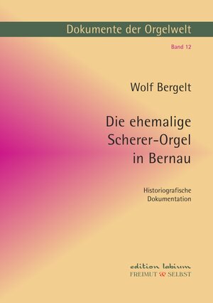 Buchcover Dokumente der Orgelwelt / Die ehemalige Scherer-Orgel in Bernau | Wolf Bergelt | EAN 9783741853166 | ISBN 3-7418-5316-X | ISBN 978-3-7418-5316-6
