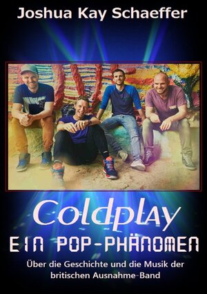 Buchcover Coldplay - Ein Pop-Phänomen | Joshua Kay Schaeffer | EAN 9783741853203 | ISBN 3-7418-5320-8 | ISBN 978-3-7418-5320-3