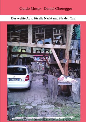 Buchcover Das weiße Auto für die Nacht und für den Tag | Guido Moser | EAN 9783741859052 | ISBN 3-7418-5905-2 | ISBN 978-3-7418-5905-2