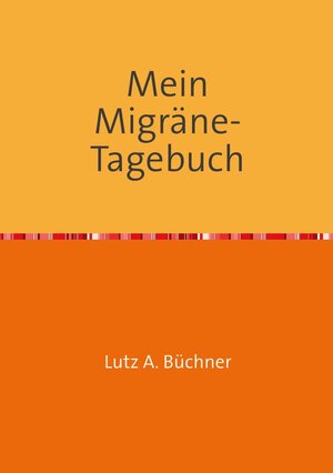 Buchcover Mein Migräne-Tagebuch | Lutz A. Büchner | EAN 9783741861598 | ISBN 3-7418-6159-6 | ISBN 978-3-7418-6159-8