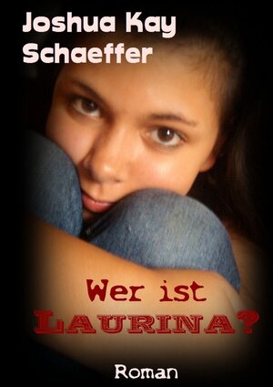 Buchcover Wer ist Laurina? | Joshua Kay Schaeffer | EAN 9783741862731 | ISBN 3-7418-6273-8 | ISBN 978-3-7418-6273-1