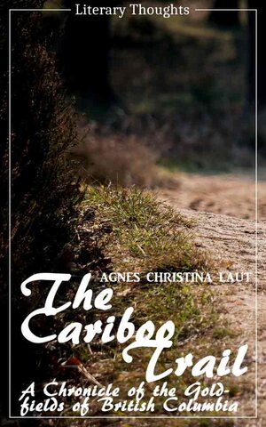 Buchcover The Cariboo Trail (Agnes Christina Laut) (Literary Thoughts Edition) | Agnes Christina Laut | EAN 9783741865671 | ISBN 3-7418-6567-2 | ISBN 978-3-7418-6567-1