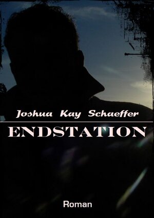 Buchcover Endstation | Joshua Kay Schaeffer | EAN 9783741869600 | ISBN 3-7418-6960-0 | ISBN 978-3-7418-6960-0