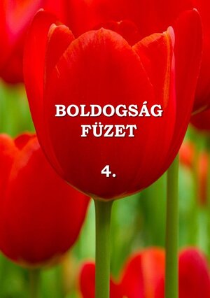 Buchcover Boldogságfüzet / Boldogságfüzet 4. | Gábor Miskovics | EAN 9783741870835 | ISBN 3-7418-7083-8 | ISBN 978-3-7418-7083-5