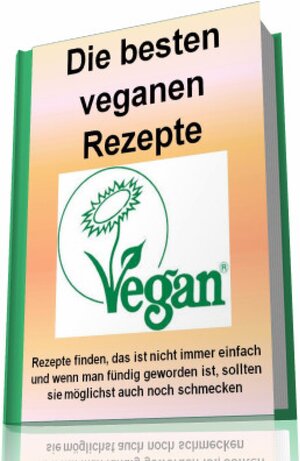Buchcover Die besten veganen Rezepte | I. Schmid | EAN 9783741872860 | ISBN 3-7418-7286-5 | ISBN 978-3-7418-7286-0