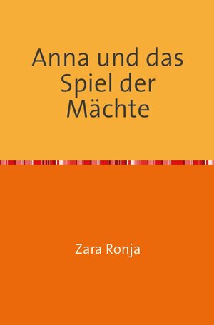 Buchcover Anna und das Spiel der Mächte | Zara Ronja | EAN 9783741873171 | ISBN 3-7418-7317-9 | ISBN 978-3-7418-7317-1