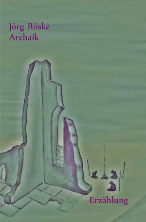 Buchcover Die phantastischen Abenteuer des Ritters Jero / Archaik | Jörg Röske | EAN 9783741875625 | ISBN 3-7418-7562-7 | ISBN 978-3-7418-7562-5